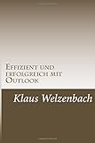 Effizient und erfolgreich mit Outlook: Zeit gewinnnen und erfüllt leben livre