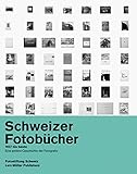 Swiss Photobooks from 1927 to the Present: A Different History of Photography livre