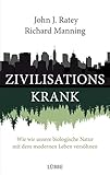 Zivilisationskrank: Wie wir unsere biologische Natur mit dem modernen Leben versöhnen livre