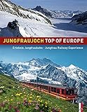 Jungfraujoch - Top of Europe: Erlebnis Junfraubahn - Jungfrau Railway Experience. Offizielles Jubil livre