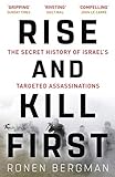 Rise and Kill First: The Secret History of Israel's Targeted Assassinations (English Edition) livre