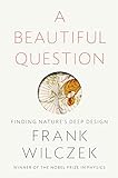 A Beautiful Question: Finding Nature's Deep Design livre