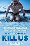 What Doesn't Kill Us: How Freezing Water, Extreme Altitude, and Environmental Conditioning Will Rene livre