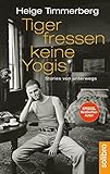 Tiger fressen keine Yogis: Stories von unterwegs livre