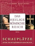 Das Heilige Römische Reich: Schauplätze einer tausendjährigen Geschichte (843-1806) livre