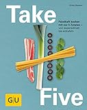 Take Five: Fabelhaft kochen mit nur 5 Zutaten - von superschnell bis extrafein (GU Themenkochbuch) livre