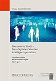 Die smarte Stadt - Den digitalen Wandel intelligent gestalten Handlungsfelder - Herausforderungen - livre