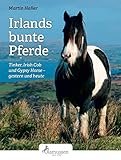 Irlands bunte Pferde: Tinker, Irish Cob, Gypsy Horse - gestern und heute livre