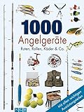 1000 Angelgeräte: Ruten, Roller, Köder & Co livre