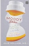 Moody Bitches: The Truth About the Drugs You're Taking, the Sleep You're Missing, the Sex You're Not livre
