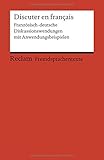 Discuter en français: Französisch-deutsche Diskussionswendungen mit Anwendungsbeispielen. B1 (GER) livre