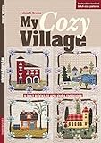 My Cozy Village: 9 Quilt Blocks to Appliqué & Embroider livre