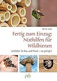 Fertig zum Einzug: Nisthilfen für Wildbienen: Leitfaden für Bau und Praxis - so gelingt`s livre