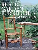 Rustic Garden Furniture & Accessories: Making Chairs, Planters, Birdhouses, Gates & More livre