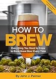 How to Brew: Everything You Need to Know to Brew Great Beer Every Time livre