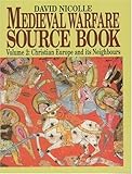 Medieval Warfare Source Book: Christian Europe and Its Neighbors livre