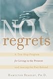 No Regrets: A Ten-Step Program for Living in the Present and Leaving the Past Behind (English Editio livre