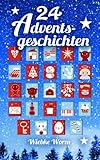 24 Adventsgeschichten: ... ein besinnlicher Adventskalender livre