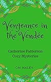 VENGEANCE IN THE VENDEE (Catherine Patterson Mysteries Book 2) (English Edition) livre
