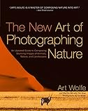 The New Art of Photographing Nature: An Updated Guide to Composing Stunning Images of Animals, Natur livre