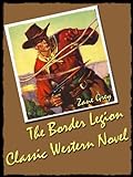The Border Legion: Classic American Western Novel (Illustrated) (English Edition) livre