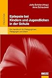 Epilepsie bei Kindern und Jugendlichen in der Schule: Ein Handbuch für Pädagoginnen, Pädagogen un livre