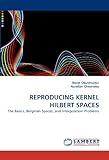 Reproducing Kernel Hilbert Spaces : The Basics, Bergman Spaces, and Interpolation Problems livre