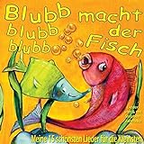 Blubb, blubb, blubb, macht der Fisch: Meine 15 schönsten Kinderlieder für die Kleinen livre