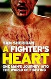 A Fighter's Heart: One man's journey through the world of fighting (English Edition) livre
