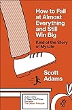 How to Fail at Almost Everything and Still Win Big: Kind of the Story of My Life livre