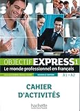 Objectif Express 1 - Nouvelle édition: Le monde professionnel en français / Cahier d'activités (O livre