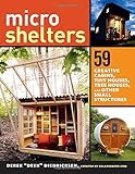 Microshelters: 59 Creative Cabins, Tiny Houses, Tree Houses, and Other Small Structures livre