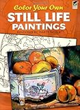 Color Your Own Still Life Paintings livre