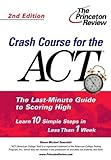 Crash Course for the Act: The Last-Minute Guide to Scoring High livre