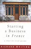Starting A Business In France: A Step-by-step Guide livre