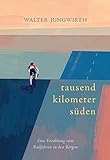 Tausend Kilometer Süden: Eine Erzählung vom Radfahren in den Bergen livre