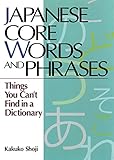 Japanese Core Words and Phrases: Things You Can't Find in a Dictionary livre