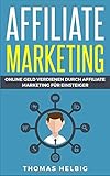 Affiliate Marketing: Online Geld verdienen durch Affiliate Marketing für Einsteiger livre