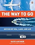 The Way to Go: Moving by Sea, Land, and Air livre