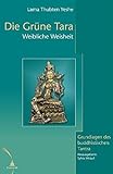 Die Grüne Tara: Weibliche Weisheit. Grundlagen des buddhistischen Tantra livre