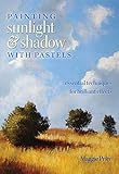 Painting Sunlight and Shadow with Pastels (English Edition) livre