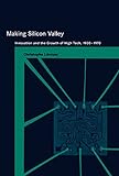 Making Silicon Valley: Innovation and the Growth of High Tech, 1930-1970 (Inside Technology) (Englis livre
