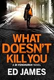 What Doesn't Kill You (A DI Fenchurch novel Book 3) (English Edition) livre