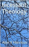 Incessant Theology (English Edition) livre