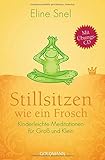 Stillsitzen wie ein Frosch: Kinderleichte Meditationen für Groß und Klein - Mit CD livre