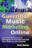 Guerrilla Music Marketing Online: 129 Free & Low-Cost Strategies to Promote & Sell Your Music on the livre