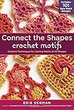 Connect the Shapes Crochet Motifs: Creative Techniques for Joining Motifs of All Shapes. livre