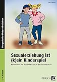 Sexualerziehung ist (k)ein Kinderspiel: Materialien für den Unterricht in der Grundschule (1. bis 4 livre