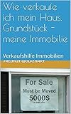 Wie verkaufe ich mein Haus, Grundstück - meine Immobilie: Verkaufshilfe Immobilien livre