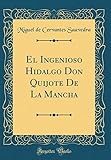 El Ingenioso Hidalgo Don Quijote de la Mancha (Classic Reprint) livre